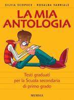La mia antologia. Per la Scuola media di Silvia Scopece, Rosalba Varriale edito da Ugo Mursia Editore