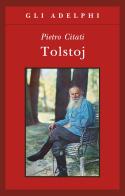 Tolstoj di Pietro Citati edito da Adelphi