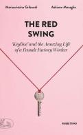The red swing. «Keyline» and the amazing life of a female factory worker di Mariacristina Gribaudi, Adriano Moraglio edito da Rubbettino