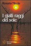 I gialli raggi del sole di Rosaria Micela edito da L'Autore Libri Firenze