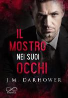 Il mostro nei suoi occhi. Monster in his eyes vol.1 di J. M. Darhower edito da Hope