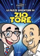 Le pazze avventure di Zio Tore. Ediz. illustrata di Andrea Fratellini edito da Susil Edizioni