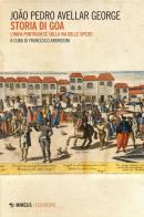 Storia di Goa. L'India portoghese sulla via delle spezie di Joao Pedro George Avellar edito da Mimesis