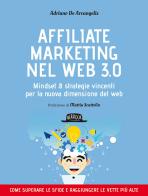 Affiliate marketing nel Web 3.0. Mindset e strategie vincenti per la nuova dimensione del web di Adriano De Arcangelis edito da Flaccovio Dario