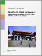 Geografia delle meraviglie. Identità e fruizione dei beni culturali e naturalistici del mondo di Giacomo Corna Pellegrini edito da CUEM