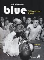 Blue. Chi ha ucciso il jazz? di Eric Nisenson edito da Odoya