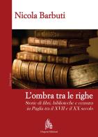 L' ombra tra le righe. Storie di libri, biblioteche e censura in Puglia tra il XVII e il XX secolo di Nicola Barbuti edito da Diogene Edizioni