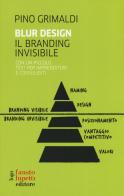 Blur design. Il branding invisibile. Con un piccolo testo per imprenditori e consulenti di Pino Grimaldi edito da Fausto Lupetti Editore