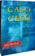 Il caso Gesù di Lee Strobel edito da Centro Biblico