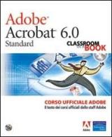 Adobe Acrobat 6.0. Corso ufficiale Adobe. Con CD-ROM edito da Pearson