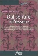 Dal sentire all'essere. I gruppi d'incontro, un approccio umanistico-fenomenologico-esistenziale ai temi della sofferenza psichica e della crescita psicologica di M. Felice Pacitto edito da Magi Edizioni