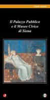 Il Palazzo pubblico e il Museo civico di Siena di Mauro Civai edito da Betti Editrice