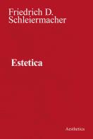 Estetica. Nuova ediz. di Friedrich D. Schleiermacher edito da Aesthetica