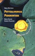 Phytoalimurgia pedemontana. Come alimentarsi con le piante selvatiche. Ediz. illustrata di Oreste Mattirolo, Bruno Gallino, Giorgio Pallavicini edito da Blu Edizioni