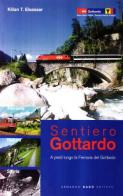 Sentiero Gottardo. A piedi lungo la ferrovia del Gottardo di Kilian T. Elsasser edito da Armando Dadò Editore