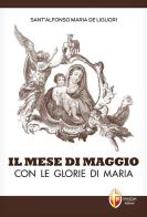 Il mese di maggio con le glorie di Maria di Alfonso Maria de' (sant') Liguori edito da Editrice Shalom