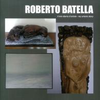 Roberto Batella. Il mio diario d'artista-My artistic diary. Ediz. bilingue edito da Studio Byblos