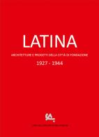 Latina. Architetture e progetti della città di fondazione 1927-1944 edito da Casa dell'Architettura