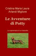 Le avventure di Potty. La supremazia di un bassotto di Cristina Arlandi edito da ilmiolibro self publishing