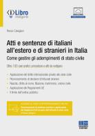 Atti e sentenze di italiani all'estero e di stranieri in Italia. Come gestire gli adempimenti di stato civile. Oltre 100 casi pratici: procedure e atti da redigere. di Renzo Calvigioni edito da Maggioli Editore