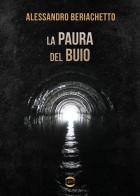 La paura del buio di Alessandro Beriachetto edito da Golem Edizioni