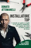 Installatore top. Il manuale per gestire al meglio la tua azienda di installazione, farti scegliere dai clienti ed evitare la guerra del prezzo di Donato Attomanelli edito da Ray