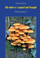 Gli odori e i sapori dei funghi. Ediz. illustrata di Riccardo Mazza edito da Romar