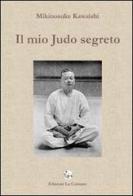 Il mio judo segreto di Mikinosuke Kawaishi edito da La Comune