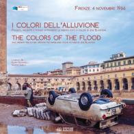 I colori dell'alluvione-The colors of the flood (Firenze, 4 novembre 1966). Ediz. bilingue di Joseph Blaustein edito da Ab Edizioni e Comunicazioni