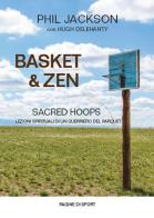 Basket & zen. Sacred hoops di Phil Jackson, Hugh Delehanty edito da Coaching Sport