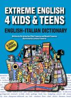 Extreme English 4 Kids & Teens English-Italian Dictionary. Ediz. per la scuola di Christina Ann Phile Traverso, Niccoló Traverso edito da Autopubblicato