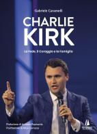 Charlie Kirk. La fede, il coraggio e la famiglia di Gabriele Caramelli edito da Passaggio al Bosco