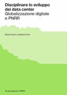 Disciplinare lo sviluppo dei data center. Globalizzazione digitale e PNRR di Elena Franco, Stefania Tonin edito da Anteferma Edizioni