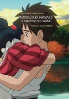 Miyazaki Hayao. Il maestro dell'anime. Ediz. illustrata di Alessandro Bencivenni edito da Linea Edizioni