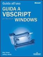 Guida a VBScript per Microsoft Windows di Don Jones, Jeffery Hicks edito da Mondadori Informatica