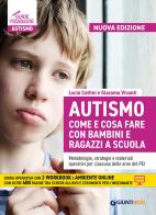 Autismo come e cosa fare con bambini e ragazzi a scuola. Metodologie, strategie e materiali operativi per ciascuna delle aree del PEI. Nuova ediz. Con Contenuto digi di Lucio Cottini, Giacomo Vivanti, Benedetta Bonci edito da Giunti EDU