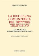La disciplina comunitaria del settore televisivo. Con riguardo all'ordinamento italiano di Augusto Sinagra edito da Giuffrè