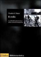 Il crollo. La crisi del comunismo e la fine della Germania est di Charles S. Maier edito da Il Mulino