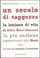 Un secolo di saggezza. La lezione di vita di Alice Herz-Sommer, la più anziana sopravvissuta alla Shoah. 108 anni di passione e ottimismo di Caroline Stoessinger edito da Sperling & Kupfer