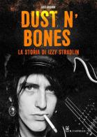 Dust N'Bones. La storia di Izzy Stradlin di Jake Brown edito da Il Castello