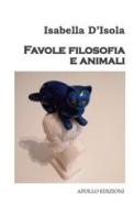Favole filosofia e animali di Isabella D'Isola edito da Apollo Edizioni