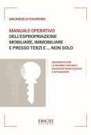 Manuale operativo dell'espropriazione mobiliare, immobiliare e presso terzi e... non solo di Arcangelo D'Aurora edito da Foschi (Santarcangelo)