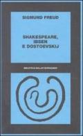 Shakespeare, Ibsen e Dostoevskij di Sigmund Freud edito da Bollati Boringhieri