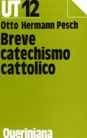 Breve catechismo cattolico di Otto H. Pesch edito da Queriniana