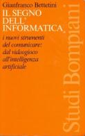 Il segno dell'informatica di Gianfranco Bettetini edito da Bompiani