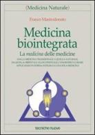Medicina biointegrata. La medicina delle medicine di Franco Mastrodonato edito da Tecniche Nuove