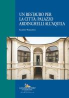 Un restauro per la città: palazzo Ardinghelli all'Aquila di Claudio Varagnoli edito da Gangemi Editore