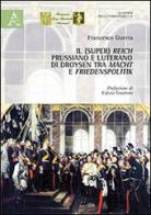 Il (Super) Reich prussiano e luterano di Droysen tra Macht e Friedensplitik di Francesco Guerra edito da Aracne