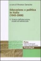 Educazione e politica in Italia (1945-2008) vol.5 edito da Franco Angeli
