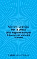 Per la critica della ragione europea. Riflessioni sulla spiritualità illuminista di Giovanni Leghissa edito da Mimesis